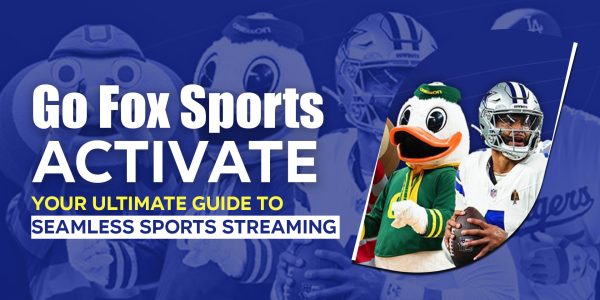 Go Fox Sports Activate Your Ultimate Guide to Seamless Sports Streaming